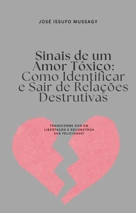 Sinais de um Amor Tóxico: Como Identificar e Sair de Relações Destrutivas