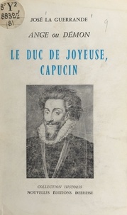 José La Guerrande - Le duc de Joyeuse, Capucin - Ange ou démon.