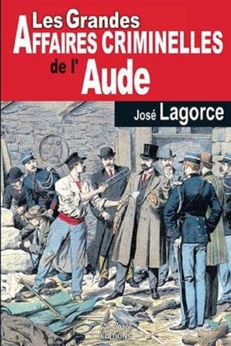 José Lagorce - Les grandes affaires criminelles de l'Aude.