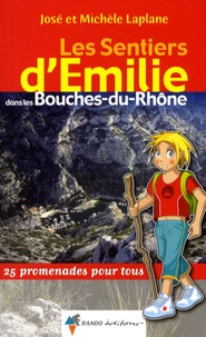 José Laplane et Michèle Laplane - Les sentiers d'Emilie dans les Bouches-du-Rhône - 25 promenades pour tous.