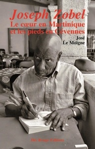 José Le Moigne - Joseph Zobel - Le coeur en Martinique et les pieds en Cévennes.