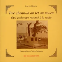 Tiré chenn-la an tèt an mwen ou l'esclavage raconté à la radio