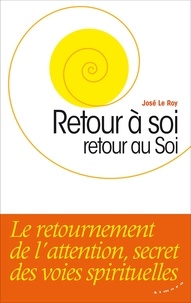 José Le Roy - Retour à soi, retour au Soi.