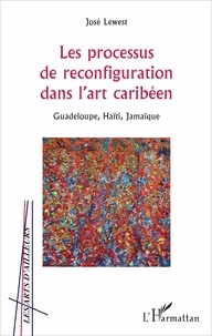 Jose Lewest - Les processus de reconfiguration dans l'art caribéen - Guadeloupe, Haïti, Jamaïque.