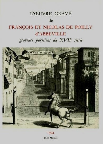 José Lothe - L'oeuvre gravé de François et Nicolas de Poilly d'Abbeville - Graveurs parisiens du XVIIe siècle, catalogue général....