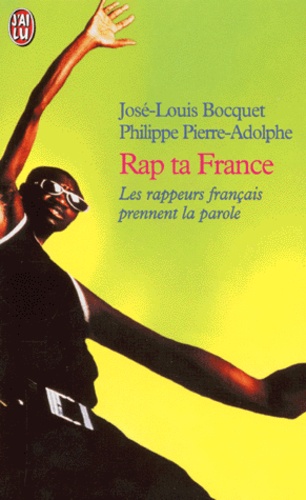 José-Louis Bocquet et Philippe Pierre-Adolphe - Rap Ta France. Les Rappeurs Francais Prennent La Parole.