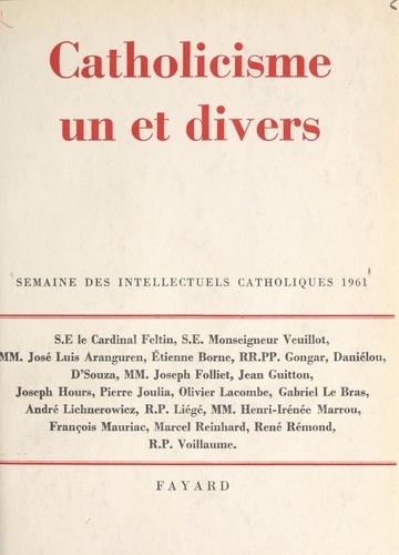 Catholicisme un et divers. Semaine des intellectuels catholiques, 8 au 14 novembre 1961