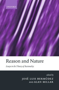 José-Luis Bermudez - Reason And Nature: Essays In The Theory Of Rationality.
