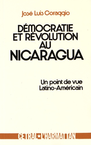 José-Luis Coraggio - Démocratie et révolution au Nicaragua - Un point de vue latino-américain.