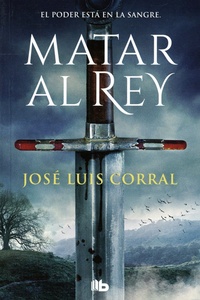 José Luis Corral - Matar al Rey.