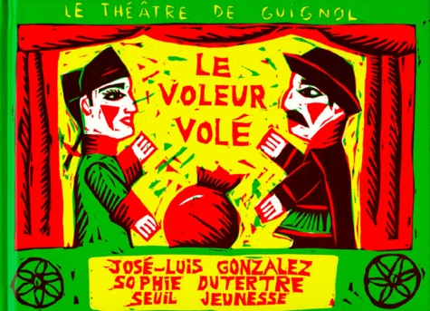 José-Luis Gonzales et Sophie Dutertre - Le théâtre de Guignol  : Le voleur volé - Pièce en deux tableaux.