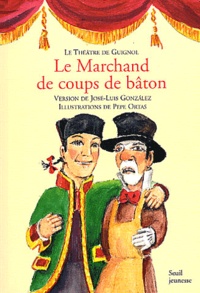 José-Luis Gonzalez - Le Marchand de coups de bâton - Farce en un acte et trois tableaux.