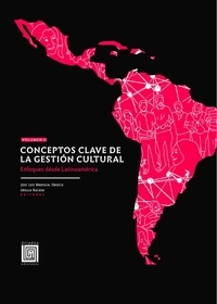 José Luis Mariscal Orozco et Ursula Rucker - Conceptos clave de la gestión cultural. Volumen II - Enfoques desde Latinoamérica.