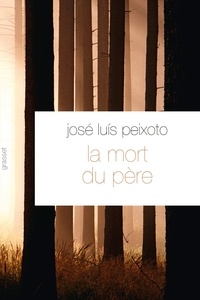 José-Luis Peixoto - La mort du père - Traduit du portugais par François Rosso.
