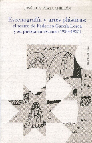 Jose Luis Plaza Chillon - Escenografias y artes plasticas - El teatro de Federico Garcia Lorca y su puesta en escena (1920-1935).
