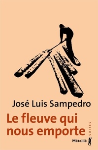 José Luis Sampedro - Le fleuve qui nous emporte.