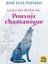 José Luis Stevens - Les chemins du pouvoir chamanique.