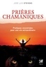 José Luis Stevens - Prières chamaniques - Pratiques ancestrales pour une vie extraordinaire.