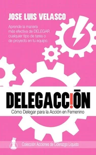 DelegAcción: Cómo Delegar para la Acción en Femenino