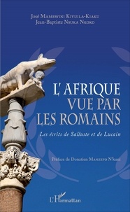 José Mambwini Kivuila-Kiaku et Jean-Baptiste Nsuka Nkoko - L'Afrique vue par les Romains - Les écrits de Salluste et de Lucain.