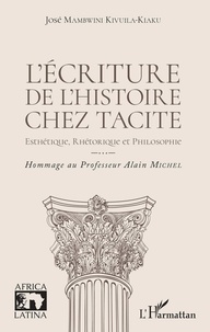 José Mambwini Kivuila-Kiaku - L'écriture de l'histoire chez Tacite - Esthétique, rhétorique et philosophie.