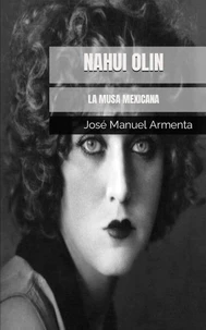 Nahui Olin. La Musa Mexicana