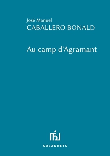 José Manuel Caballero Bonald - Au camp d'Agramant.
