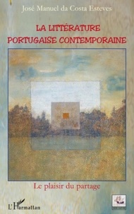 José Manuel Da Costa Esteves - La littérature portugaise contemporaine - Le plaisir du partage.