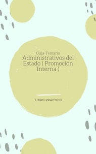 José Manuel Ferro Veiga - Guía-Temario Administrativos del Estado ( Promoción Interna ).