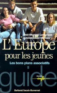 José-Manuel Lamarque et Emmanuel Moreau - L'Europe pour les jeunes. - Les bons plans associatifs.
