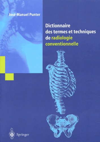 José-Manuel Punter - Dictionnaire des termes et techniques de radiologie conventionnelle.