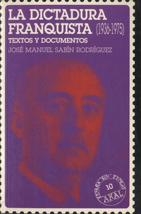 José Manuel Sabin Rodríguez - La Dictadura Franquista (1936-1975) - Textos y Documentos.