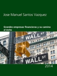 José Manuel Santos Vázquez - Grandes empresas financieras y su camino al éxito - 2014.