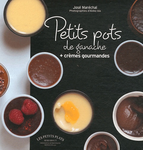 José Maréchal - Petits pots au chocolat - Ganaches et crèmes gourmandes.