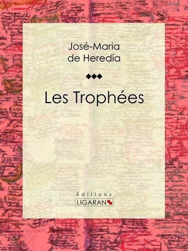  José-Maria de Heredia et  Ligaran - Les Trophées.