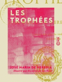 José Maria de Heredia et Ricardo de Los Rios - Les Trophées.