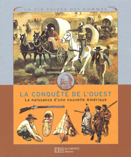 José-Maria Miralles et Jean-Louis Rieupeyrout - La conquête de l'Ouest - La naissance d'une nouvelle Amérique.