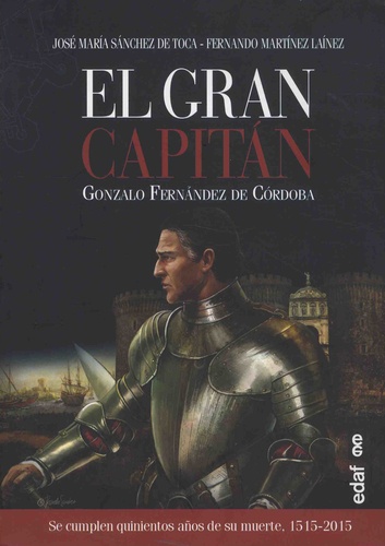 José Maria Sanchez de Toca et Fernando Martinez Lainez - El gran capitan - Gonzalo Fernandez de Cordoba (1515-2015).