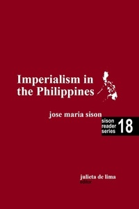  José Maria Sison et  Julie De Lima - Imperialism in the Philippines - Sison Reader Series, #18.