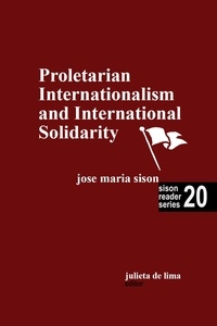  José Maria Sison et  Julie De Lima - Proletarian Internationalism and International Solidarity - Sison Reader Series, #20.