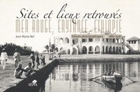 José-Marie Bel - Sites et lieux retrouvés : mer Rouge, Erythrée, Ethiopie - Trésors photographiques (1880-1936).