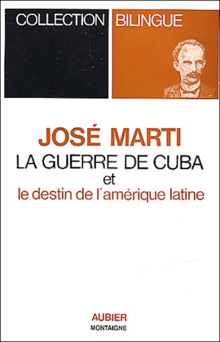 José Marti - La Guerre De Cuba Et Le Destin De L'Amerique Latine.