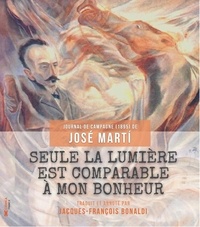 José Marti - Seule la lumière est comparable à mon bonheur - Journal de campagne (1895).