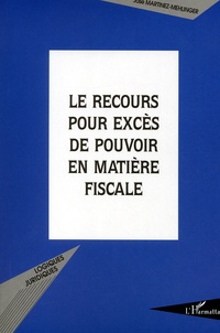 José Martinez-Mehlinger - Le Recours Pour Exces De Pouvoir En Matiere Fiscale.