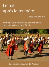 José Miguel Cejas et Eric le Meur - Le bal après la tempête - Témoignages de dissidents et de chrétiens des Pays Baltes et de la Russie.