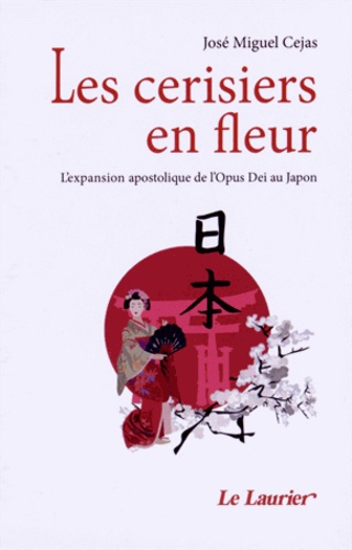 José Miguel Cejas - Les cerisiers en fleur - L'expansion apostolique de l'Opus Dei au Japon.