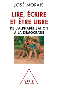 José Morais - Lire, écrire et être libre - De l'alphabétisation à la démocratie.