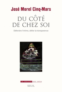 José Morel Cinq-Mars - Du côté de chez soi - Défendre l'intime, défier la transparence.