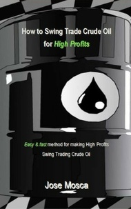  Jose Mosca - How to Swing Trade Crude Oil for High Profits.