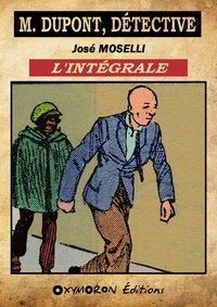 José Moselli - M. Dupont, détective - L'Intégrale.